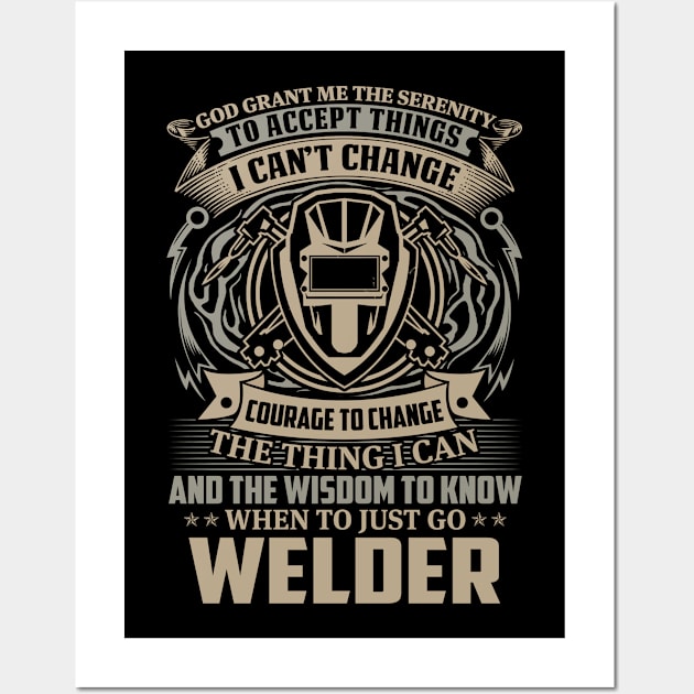 God Grant Me The Serenity Welder Proud Welder T Shirts For Welder Gift For Welder Family Wall Art by Murder By Text